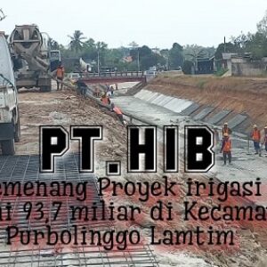 Senilai 93,7 miliar, PT. HIB sebagai Penyedia Jasa Proyek Peningkatan di Way Sekampung Sub Batanghari Utara di Kecamatan Purbolinggo Lamtim