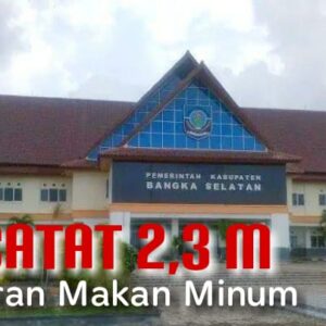 Rawan Korupsi, Tercatat Sekretariat Pemkab Bangka Selatan kelola anggaran mamin 2,3 miliar