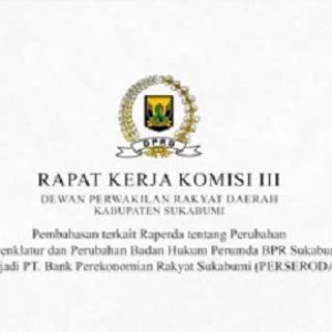 BPR Sukabumi Siap Bertransformasi Jadi PT Bank Perekonomian Rakyat (PERSERODA), DPRD: Untuk Efisiensi dan Daya Saing