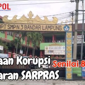 Kelola dana 878 Juta, Ada dugaan Korupsi Anggaran Sarpras di SMPN 3 Bandar Lampung