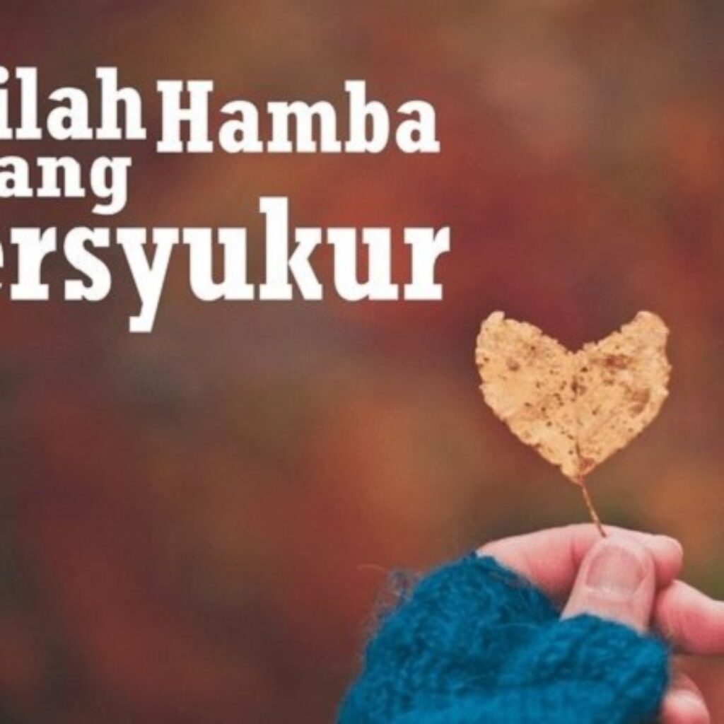 Makna Syukur dalam Islam: Jalan Menuju Hamba yang Bersyukur dan Hidup Lebih Tenang