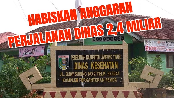 Pertanyakan Rp2,48 Miliar Anggaran Perjalanan Dinas Dinkes Lampung Timur